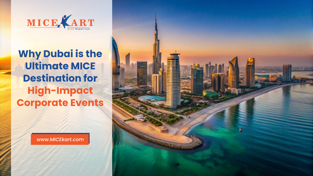Why Dubai is the Ultimate MICE Destination for High-Impact Corporate Events